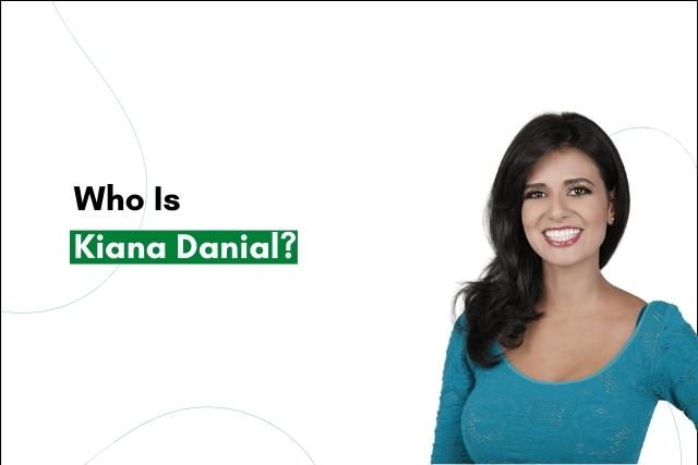 Who is Kiana Danial?