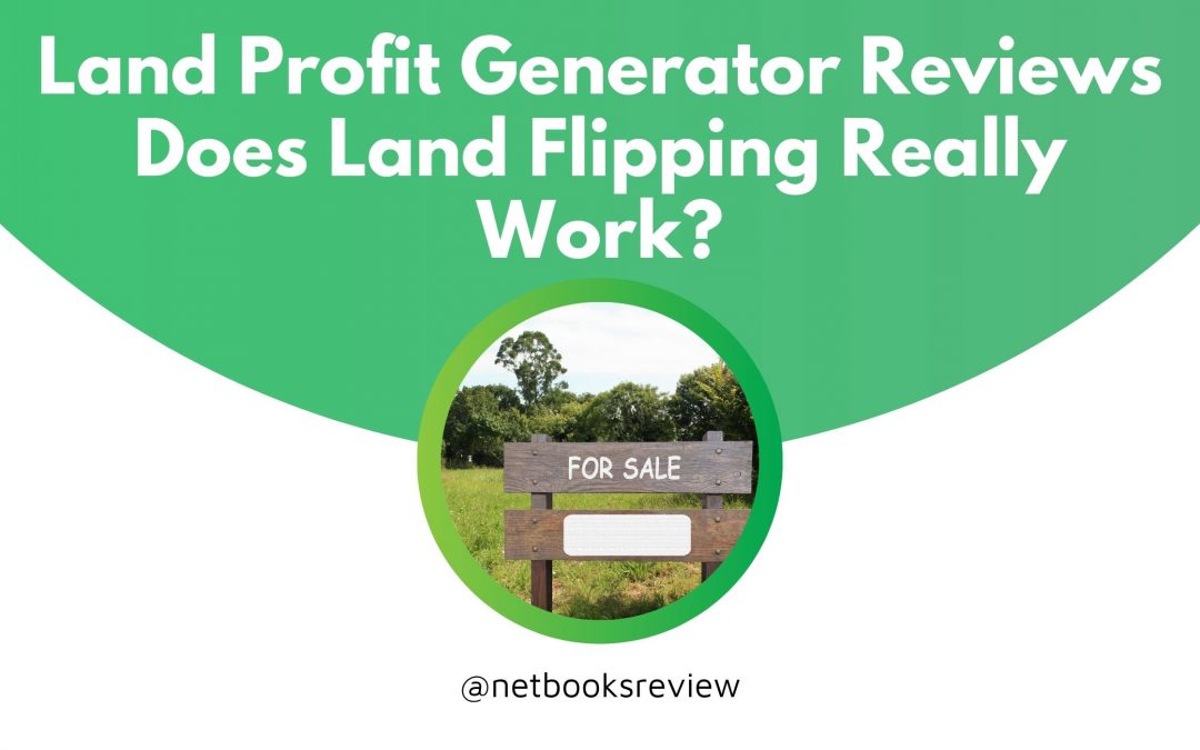 Land Profit Generator Reviews – Does Land Flipping Really Work