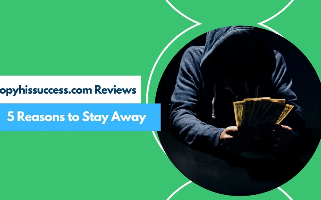 Copyhissuccess.com Reviews – Why You Should Avoid This Money Looper Course