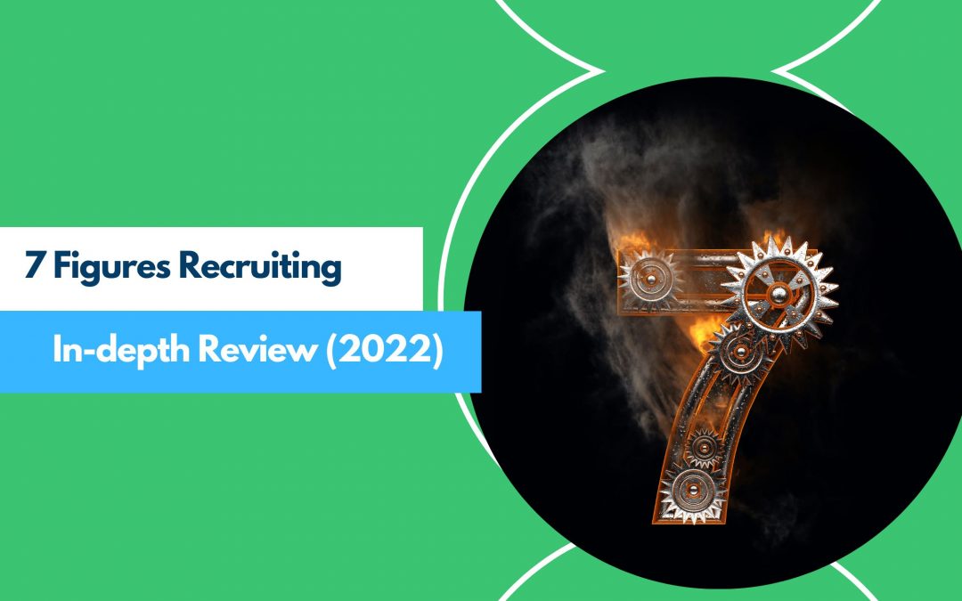 7 Figures Recruiting In-depth Review (2022): This is What You Need To Know