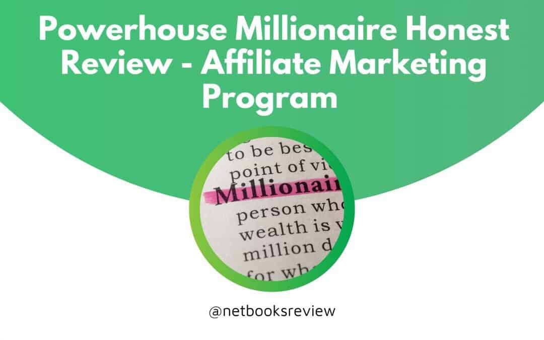 Powerhouse Millionaire Honest Review: Best Affiliate Marketing Program This 2022?
