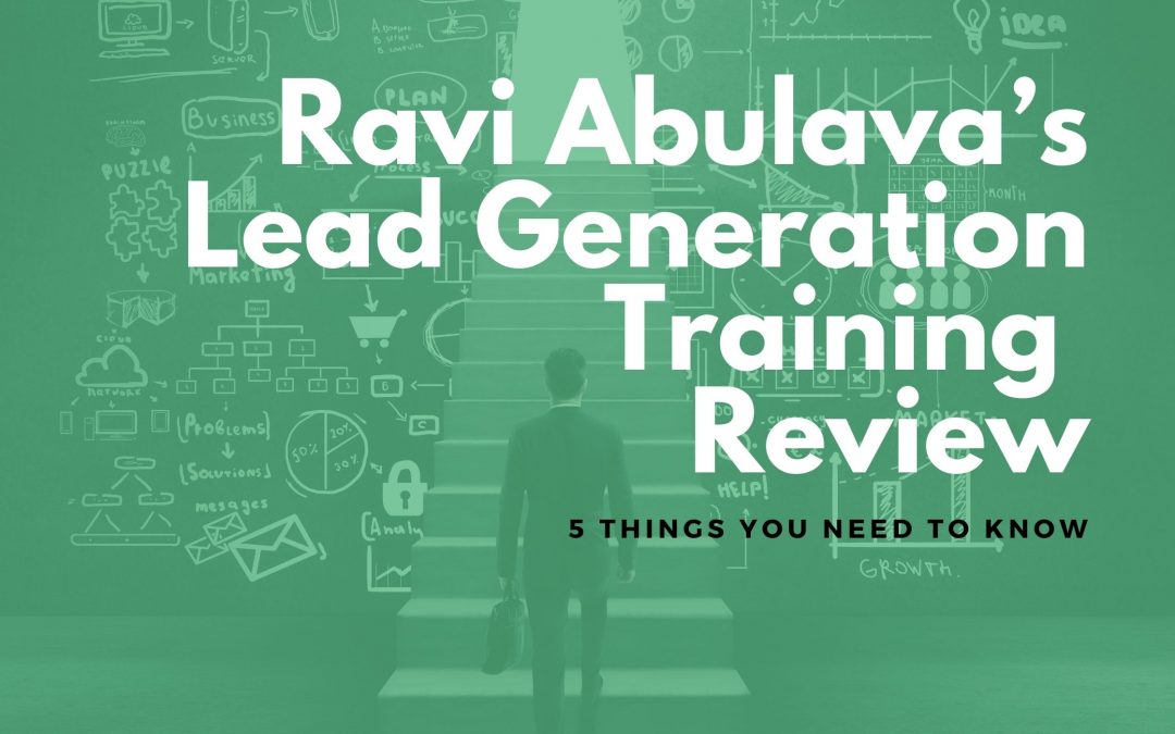 Ravi Abulava’s Lead Generation Training Reviews: 5 Things You Need To Know