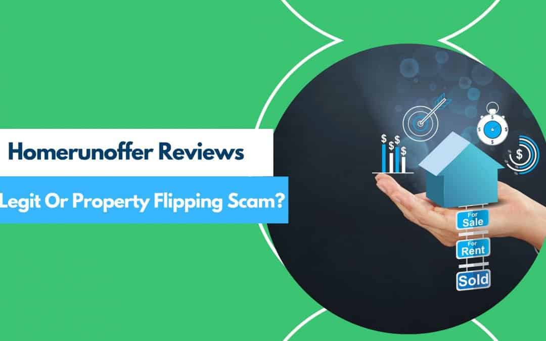 Homerunoffer.com Reviews: Is It Legit Or Another Property Flipping Scam? (5 Red Flags)