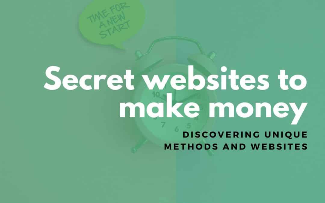 Secret websites to make money: Discovering unique methods and websites